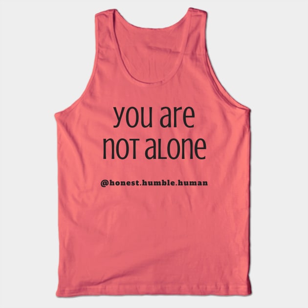 you are not alone Tank Top by HonestHumbleHuman